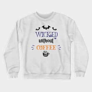 Wicked Without Coffee Crewneck Sweatshirt